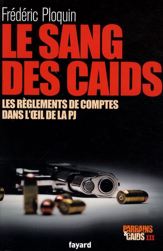 Parrains Et Caïds - Tome 3, Le Sang Des Caïds : Les Règlements De Comptes Dans L'oeil De La Pj