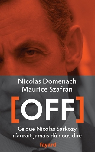 Off - Ce Que Nicolas Sarkozy N'aurait Jamais Dû Nous Dire