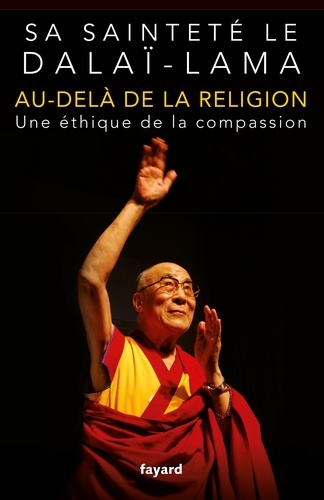 Au-Delà De La Religion - Une Éthique De La Compassion