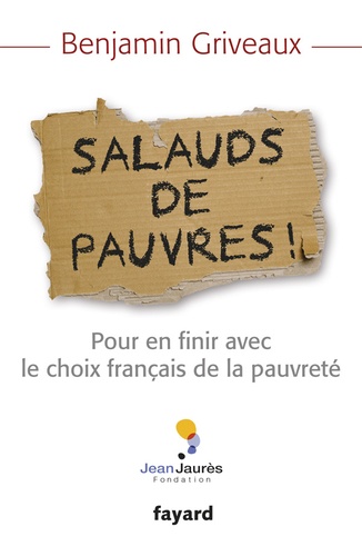 Salauds De Pauvres ! - Pour En Finir Avec Le Choix Français De La Pauvreté