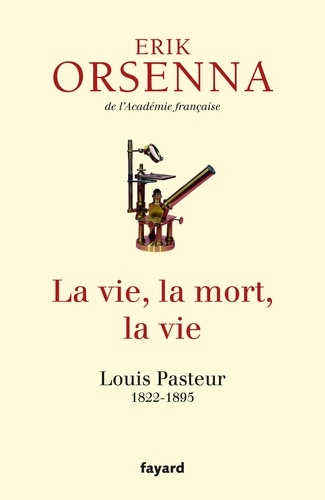 La Vie, La Mort, La Vie - Louis Pasteur 1822-1895