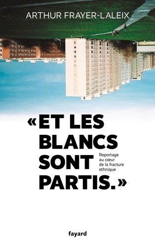 Et Les Blancs Sont Partis - Reportage Au Coeur De La Fracture Ethnique