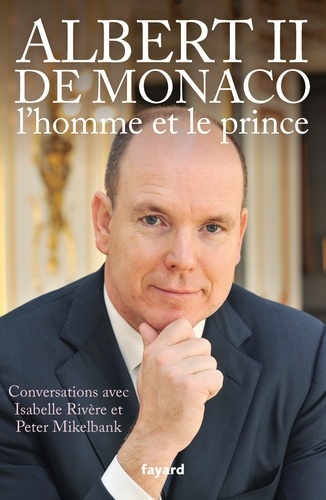 Albert Ii De Monaco - L'homme Et Le Prince