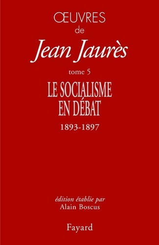Oeuvres - Tome 5, Le Socialisme En Débat (1893-1897)