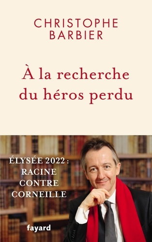 A La Recherche Du Héros Perdu - Elysée 2022 : Racine Contre Corneille