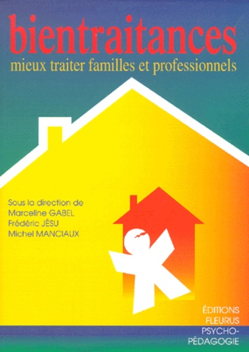 Bientraitances - Mieux Traiter Familles Et Professionnels