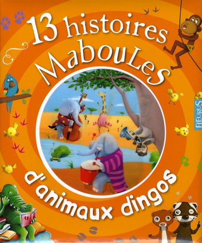 13 Histoires Maboules D'animaux Dingos