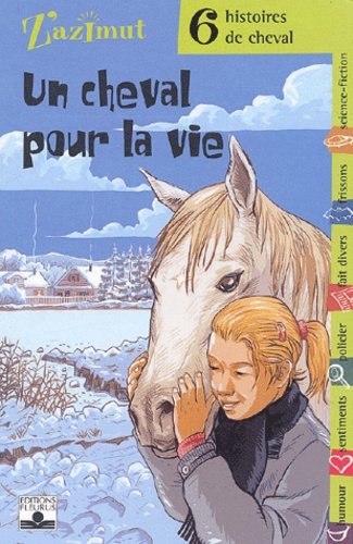 Un Cheval Pour La Vie - Six Histoires De Cheval