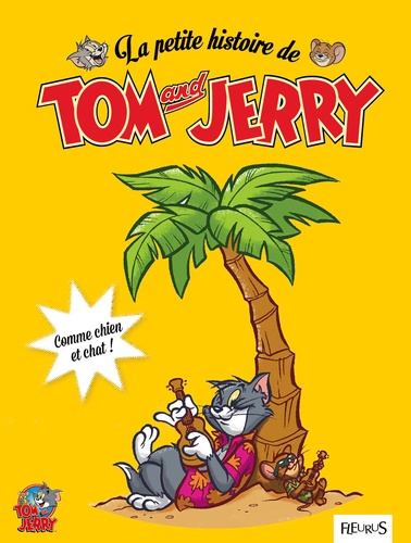 La Petite Histoire De Tom And Jerry - Comme Chien Et Chat !