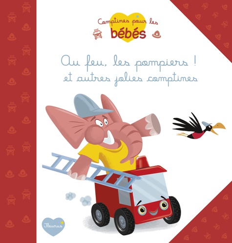 Au Feu Les Pompiers ! Et Autres Jolies Comptines