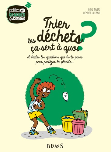 Trier Les Déchets Ça Sert À Quoi ? - Et Toutes Les Questions Que Tu Te Poses Pour Protéger La Planète