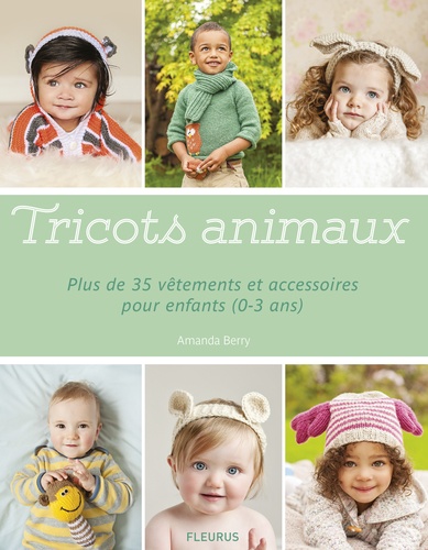 Tricots Animaux - Plus De 35 Vêtements Et Accessoires Pour Enfants (0-3 Ans)