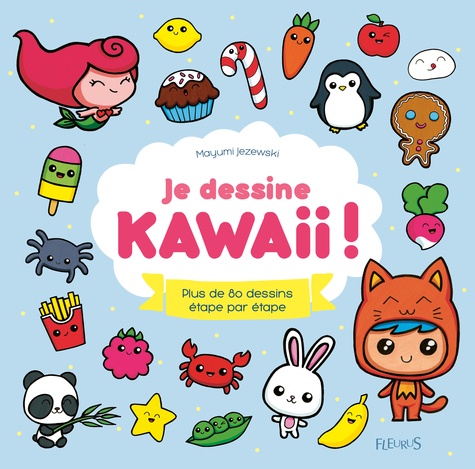 Je Dessine Kawaii ! - Plus De 80 Dessins Étape Par Étape