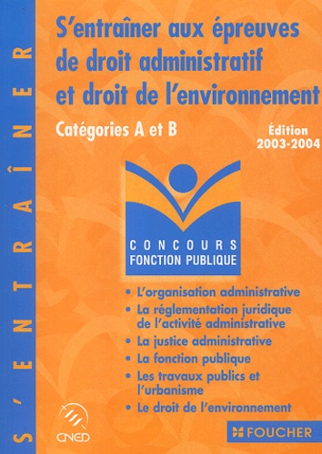 S'entraîner Aux Épreuves De Droit Administratif Et De Droit De L'environnement Catégories A Et B - Edition 2003