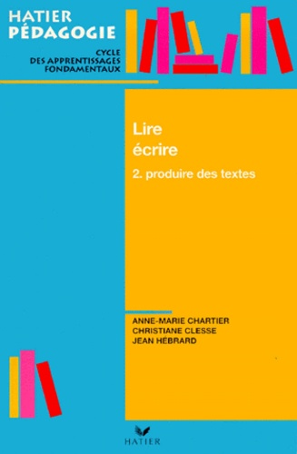 Lire Et Ecrire - Tome 2, Produire Des Textes Au Cycle 2