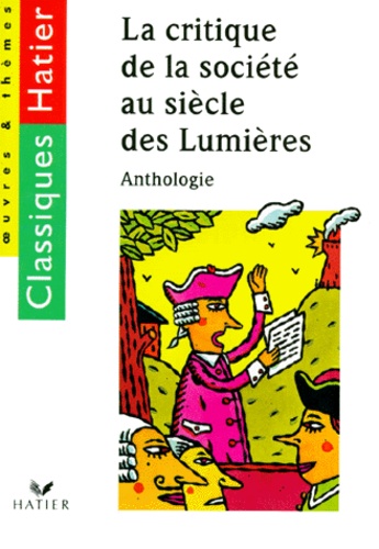La Critique De La Societe Au Siecle Des Lumieres - Anthologie, Beaumarchais, Diderot, Fontenelle, Montesquieu, Rousseau, Voltaire
