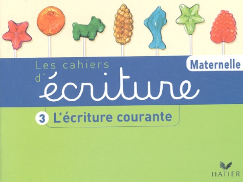 Les Cahiers D'écriture Maternelle - Volume 3, L'écriture Courante