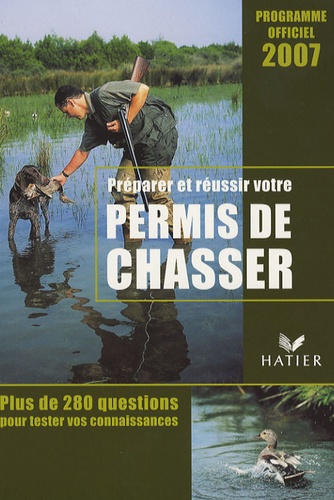Préparer Et Réussir Votre Permis De Chasser - Programme Officiel - Edition 2007