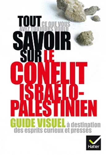 Tout Ce Que Vous Avez Toujours Voulu Savoir Sur Le Conflit Israélo-Palestinien - Guide Visuel À Destination Des Esprits Curieux Et Pressés