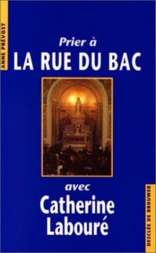 Prier À La Rue Du Bac Avec Catherine Labouré