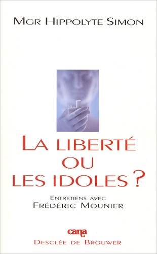 La Liberté Ou Les Idoles ? Entretiens Avec Frédéric Mounier
