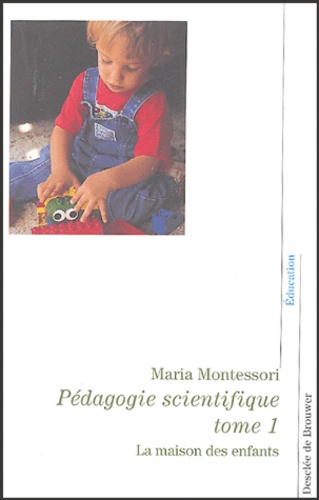 Pédagogie Scientifique - Tome 1, La Maison Des Enfants