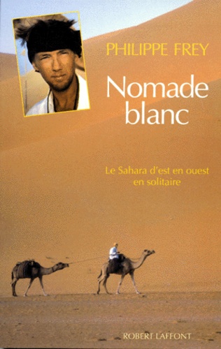 Nomade Blanc - Le Sahara D'est En Ouest En Solitaire