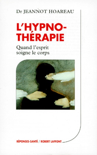 L'hypnotherapie - Quand L'esprit Soigne Le Corps