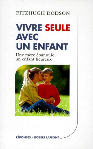 Vivre Seule Avec Un Enfant - Une Mere Epanouie, Un Enfant Heureux