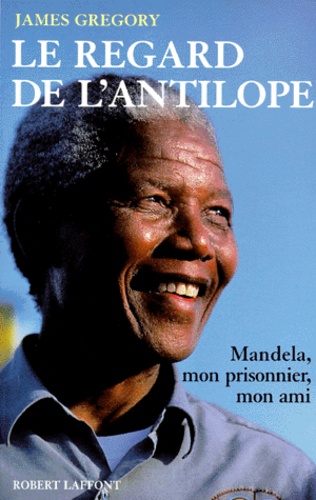 Le Regard De L'antilope - Nelson Mandela, Mon Prisonnier, Mon Ami