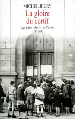 La Gloire Du Certif - Les Trésors Des Livres D'école, 1850-1950