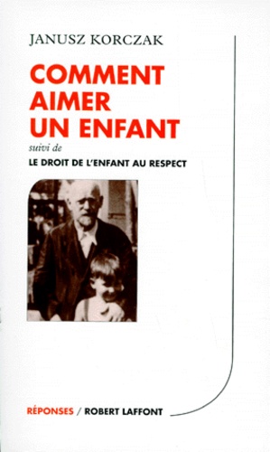 Comment Aimer Un Enfant - Suivi De Le Droit De L'enfant Au Respect