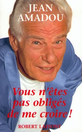 Vous N'êtes Pas Obligés De Me Croire !