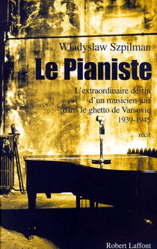 Le Pianiste - L'extraordinaire Destin D'un Musicien Juif Dans Le Ghetto De Varsovie, 1939-1945