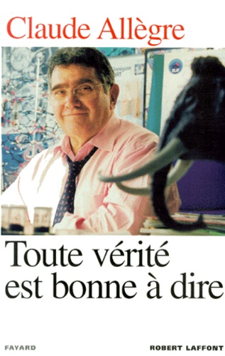 Toute Vérité Est Bonne À Dire