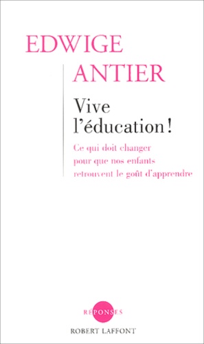 Vive L'éducation ! - Ce Qui Doit Changer Pour Que Nos Enfants Retrouvent Le Goût D'apprendre
