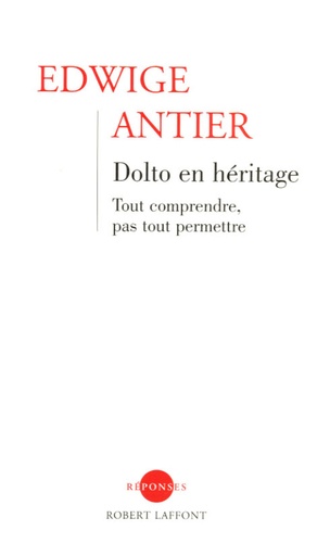 Dolto En Héritage - Tout Comprendre, Pas Tout Permettre