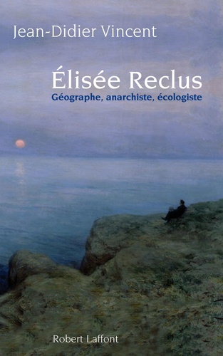 Elisée Reclus - Géographe, Anarchiste, Écologiste