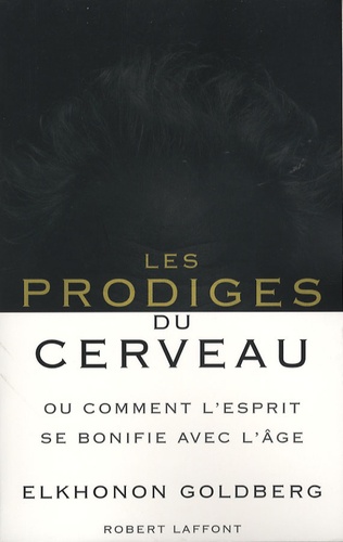 Les Prodiges Du Cerveau - Ou Comment L'esprit Se Bonifie Avec L'âge