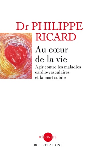 Au Coeur De La Vie - Agir Contre Les Maladies Cardio-Vasculaires Et La Mort Subite