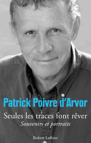 Seules Les Traces Font Rêver - Souvenirs Et Portraits
