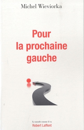 Pour La Prochaine Gauche - Le Monde Change, La Gauche Doit Changer