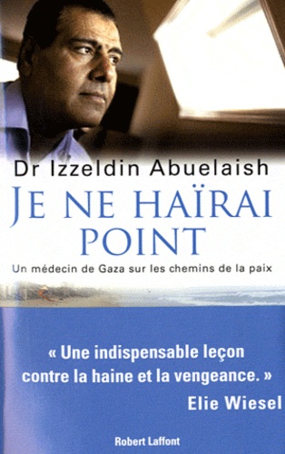 Je Ne Haïrai Point - Un Médecin De Gaza Sur Les Chemins De La Paix