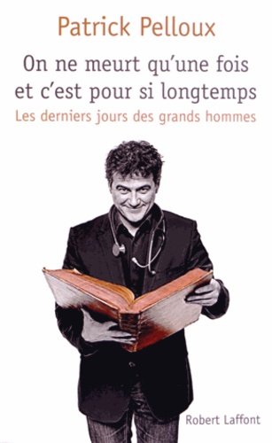 On Ne Meurt Qu'une Fois Et C'est Pour Si Longtemps - Les Derniers Jours Des Grands Hommes