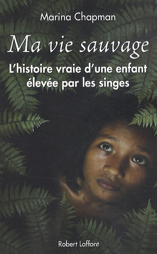 Ma Vie Sauvage - La Véritable Histoire D'une Enfant Élevée Par Les Singes