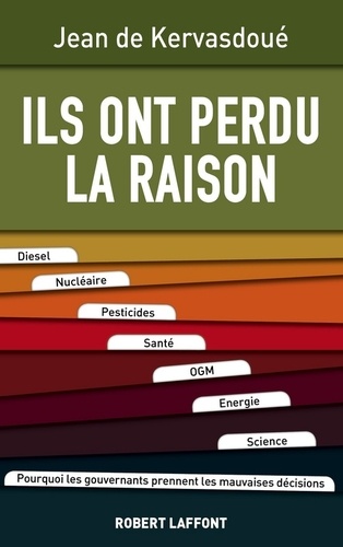 Ils Ont Perdu La Raison - Diesel, Nucléaire, Pesticides, Santé, Ogm, Énergie, Science