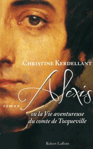 Alexis - Ou La Vie Aventureuse Du Comte De Tocqueville
