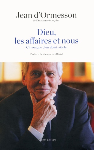 Dieu, Les Affaires Et Nous - Chronique D'un Demi-Siècle