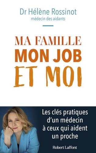 Ma Famille, Mon Job Et Moi - Les Conseils D'un Médecin À Ceux Qui Prennent Soin D'un Proche