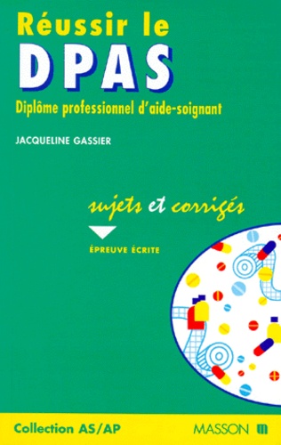 Reussir Le Dpas - Diplôme Professionnel D'aide-Soignant, Sujets Et Corrigés, Épreuve Écrite